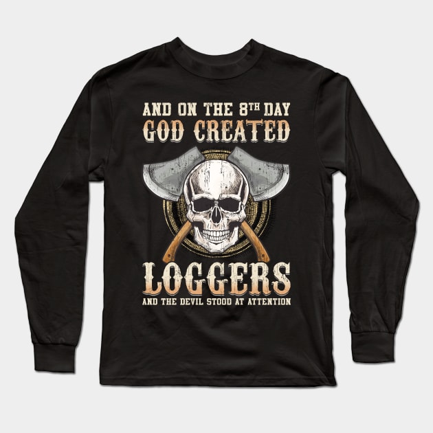 And On The 8th Day God Created Loggers And The Devil Stood At Attention Long Sleeve T-Shirt by E